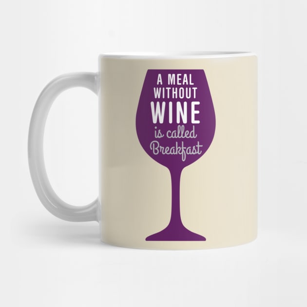 Meal without wine is called breakfast by oddmatter